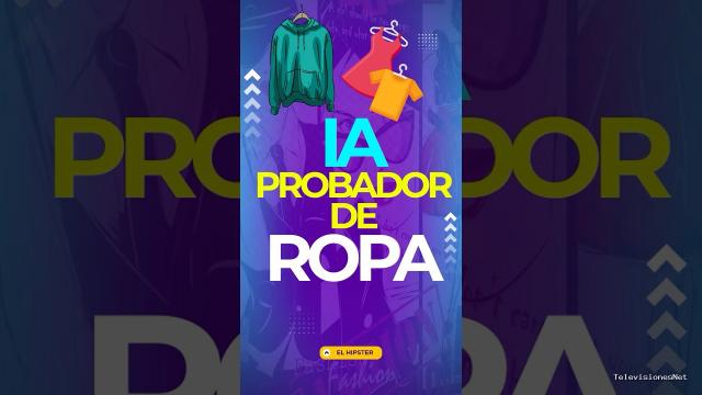 [El Hipster] (March 31, 2025) Descubre cómo probar ropa virtualmente con Inteligencia Artificial