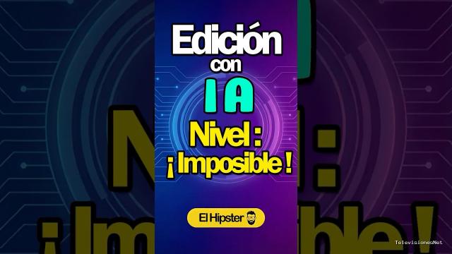 [El Hipster] (March 4, 2026) Editando con IA – Nivel: Impossible