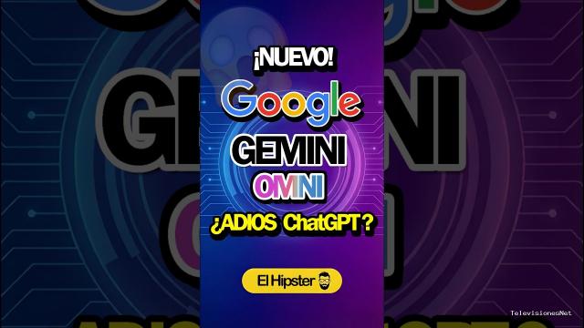 [El Hipster] (May 25, 2026) Nuevo Google Gemini Omni: ¿Destroza a Chatgpt?