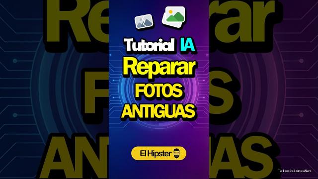 [El Hipster] (September 14, 2026) ¿Como Reparar Fotos Antiguas con ChatGPT? Nivel: Aprendiz